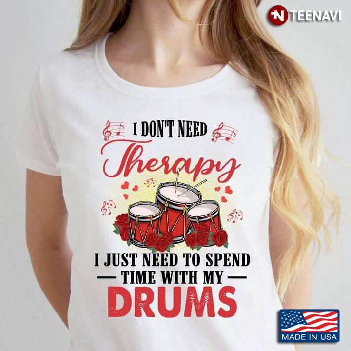 I Don't Need Therapy I Just Need To Spend Time With My Drums
