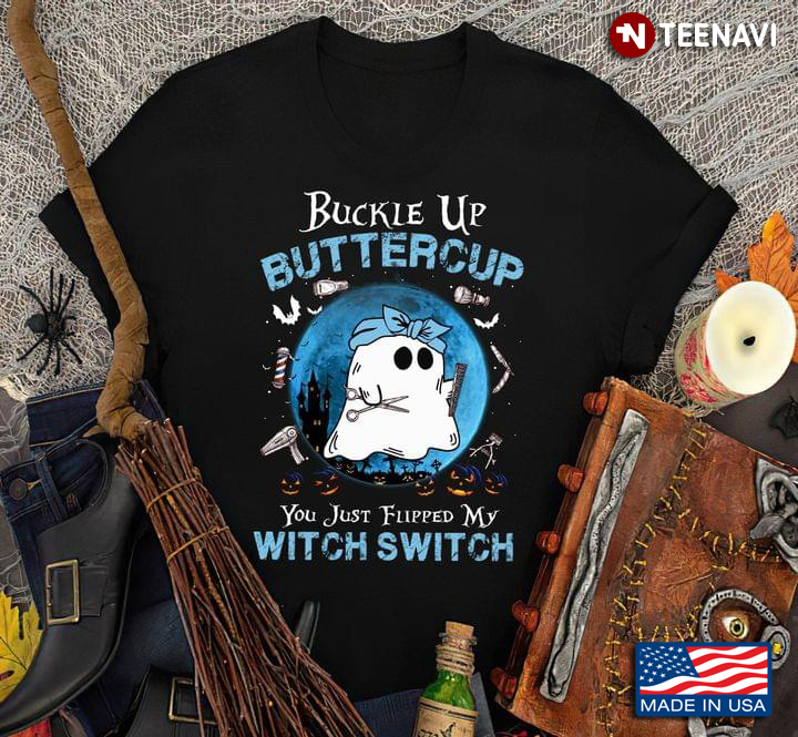 Funny Boo Hairdresser Buckle Up Buttercup You Just Flipped My Witch Switch