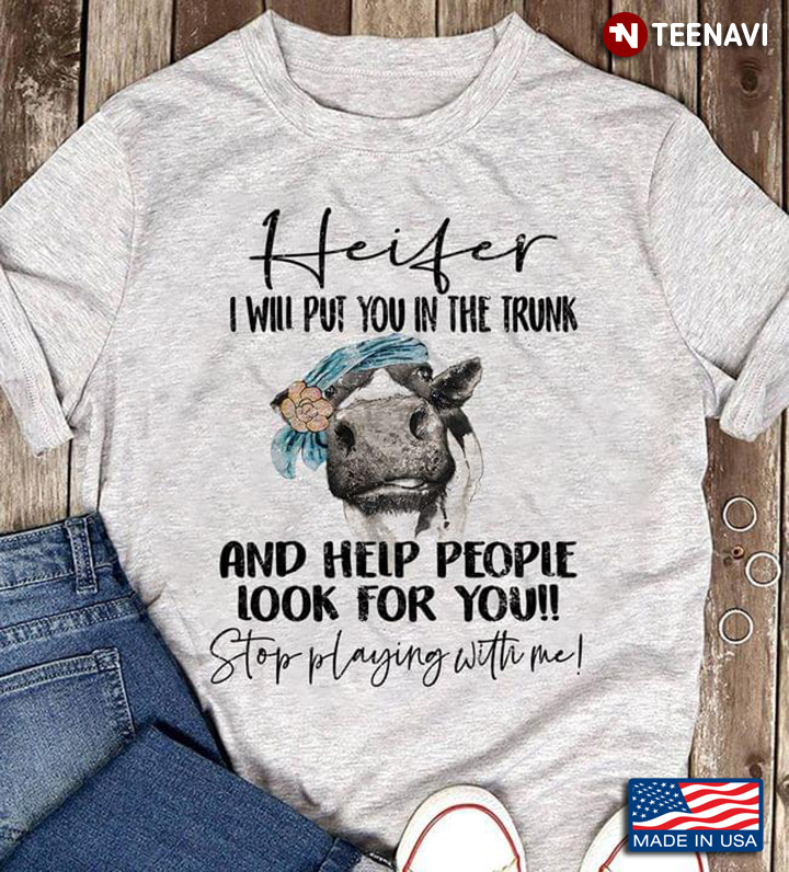 Funny Cow Heifer I'll Put You in The Trunk and Help People Look for You Don't Test Me