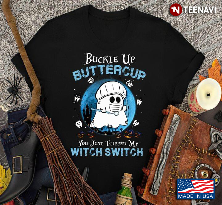 Funny Boo Dentist Buckle Up Buttercup You Just Flipped My Witch Switch
