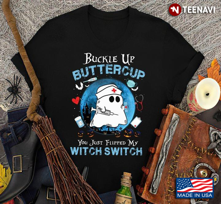 Funny Boo Nurse Buckle Up Buttercup You Just Flipped My Witch Switch