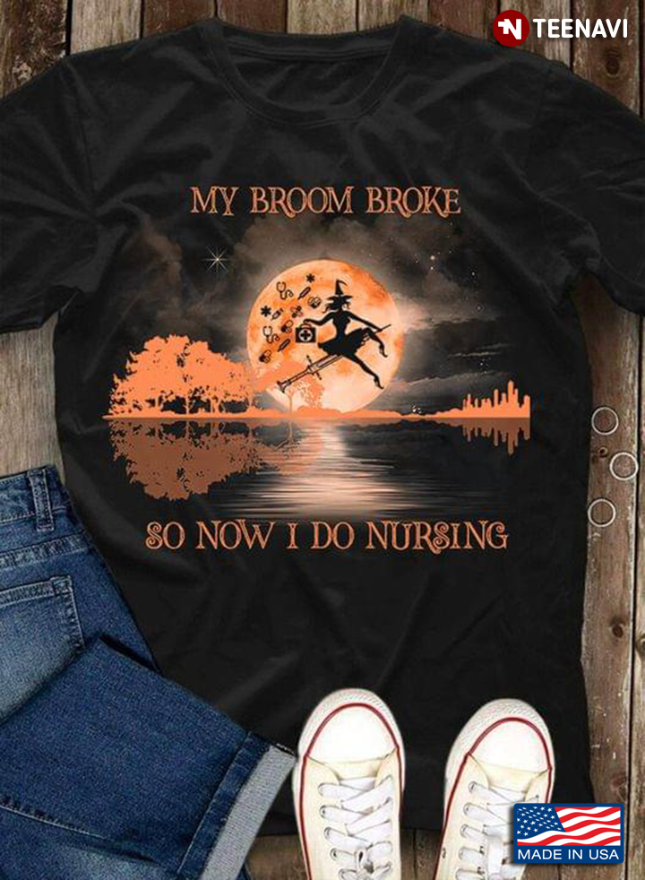 Halloween My Broom Broke So Now I Do Nursing