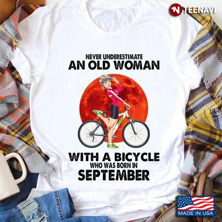 Never Underestimate An Old Woman With A Bicycle Who Was Born in September