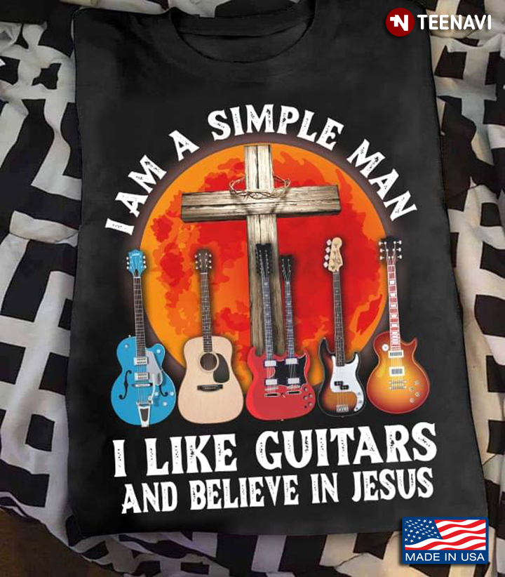 I Am A Simple Man I Like Guitars and Believe in Jesus Blood Moon
