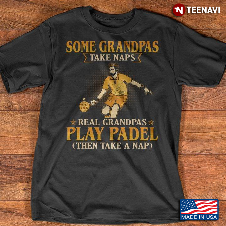 Some Grandpas Take Nap Real Grandpas Play Padel Then Take A Nap