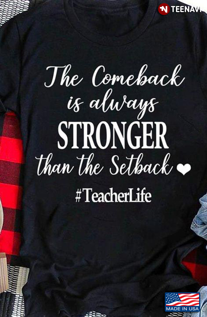 The Comeback Always Stronger Than The Setback Teacher Life
