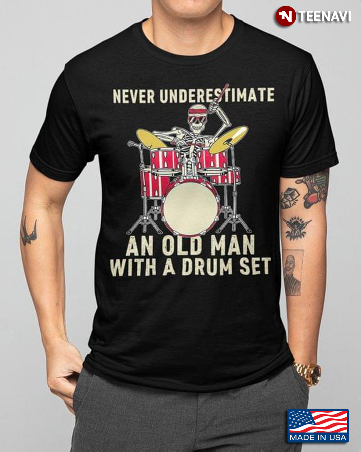 Skeleton Never Underestimate An Old Man with A Drum Set