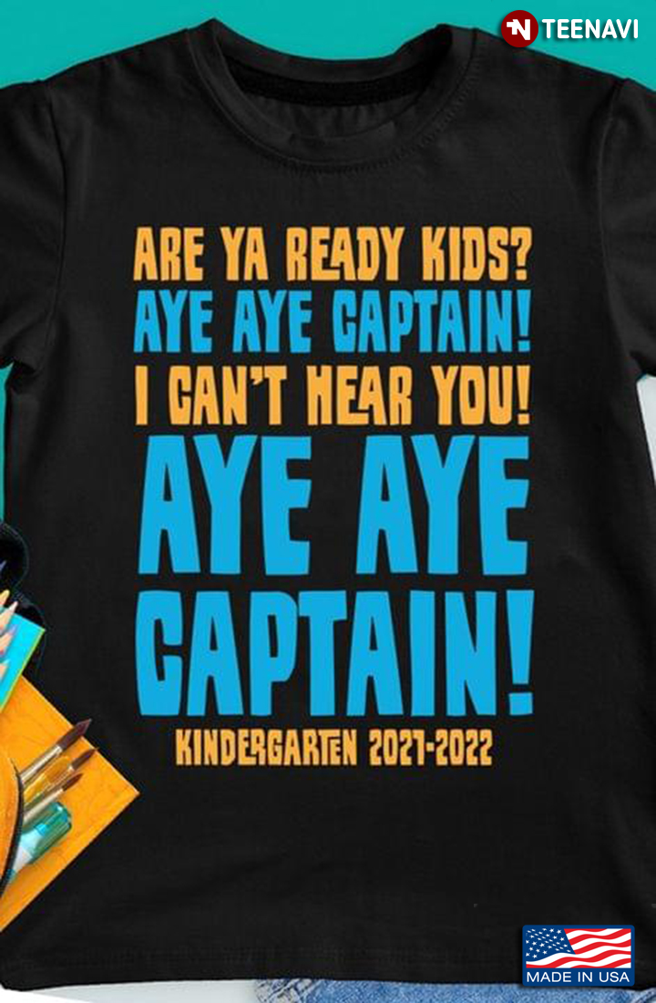 Are Ya Ready Kids Aye Aye Captain I Can't Hear You Aye Aye Captain Kindergarten 2021-2022
