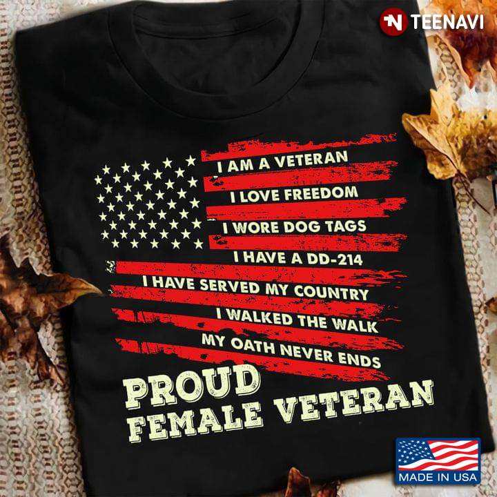 I Am A Veteran I Love Freedom I Wore Dog Tags I Have A DD-214 Proud Female Veteran