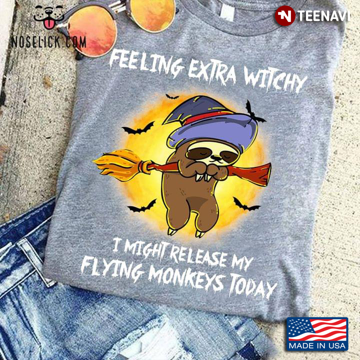 Sloth Feeling Extra Witch I Might Release My Flying Monkeys Today
