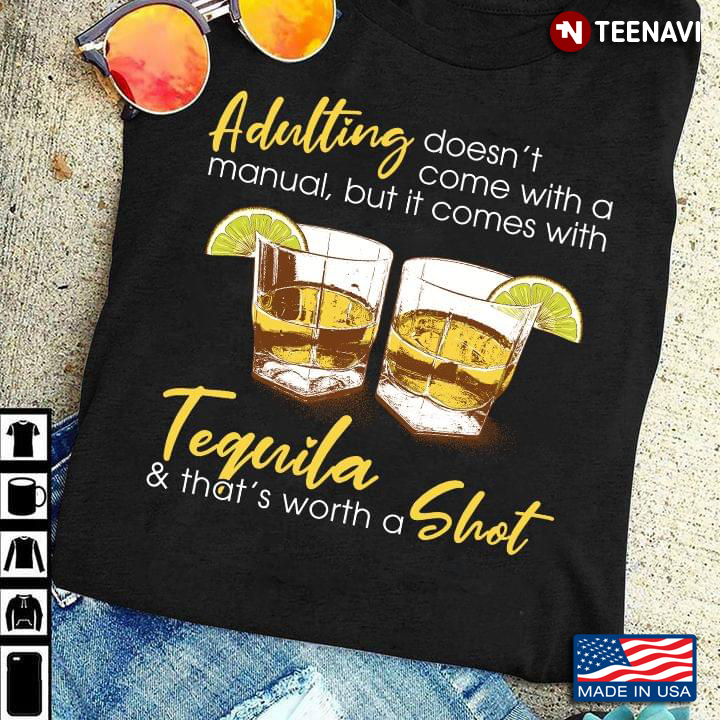 Adulting Doesn't Come With A Manual But It Comes With Tequila and That's Worth A Shot