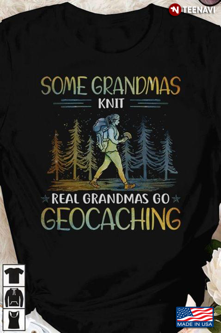 Some Grandmas Knit Real Grandmas Go Geocaching
