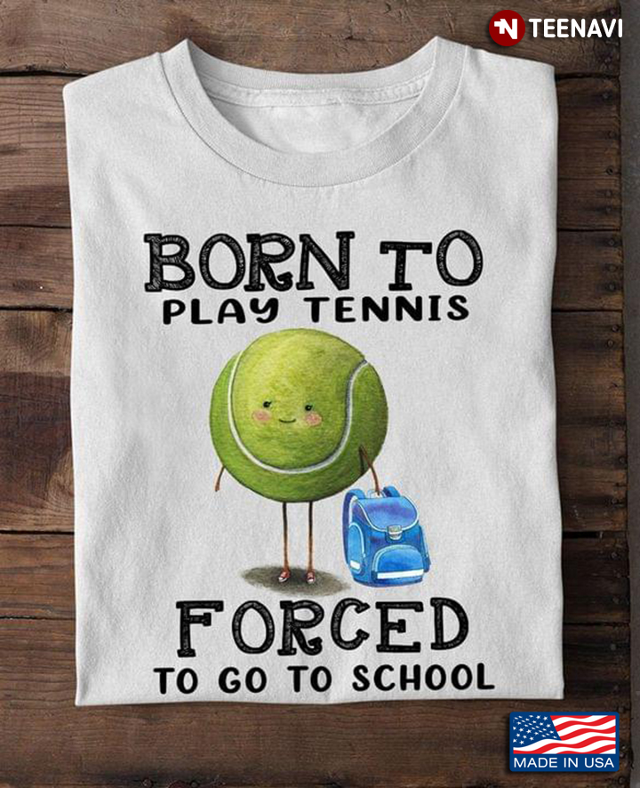 Born To Play Tennis Forced To Go To School
