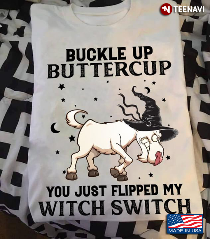 Funny Witch Goat Buckle Up Buttercup You Just Flipped My Witch Switch