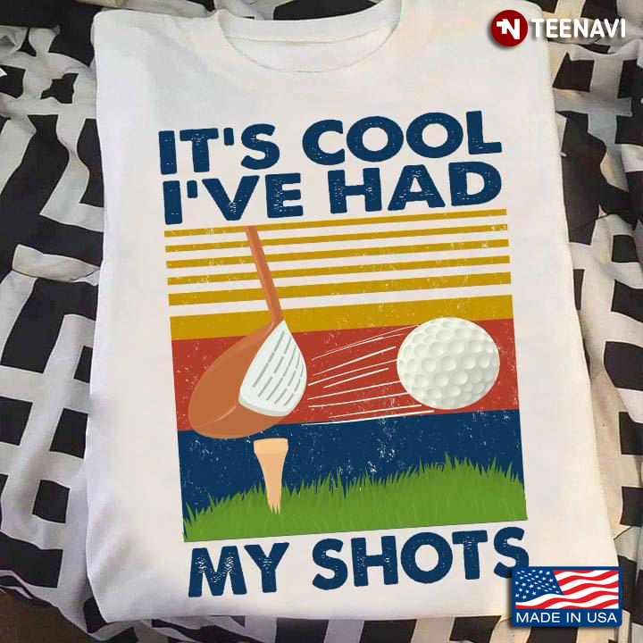 It's Cool I've Had My Shots for Golf Lover