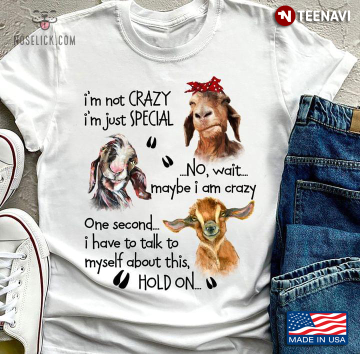 Funny Goats I'm Not Crazy I'm Just Special No Wait Maybe I Am Crazy for Animal Lover