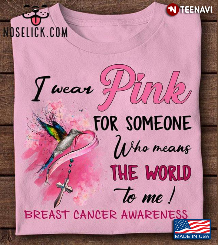 Hummingbird I Wear Pink for Someone Who Means The World To Me Breast Cancer Awareness