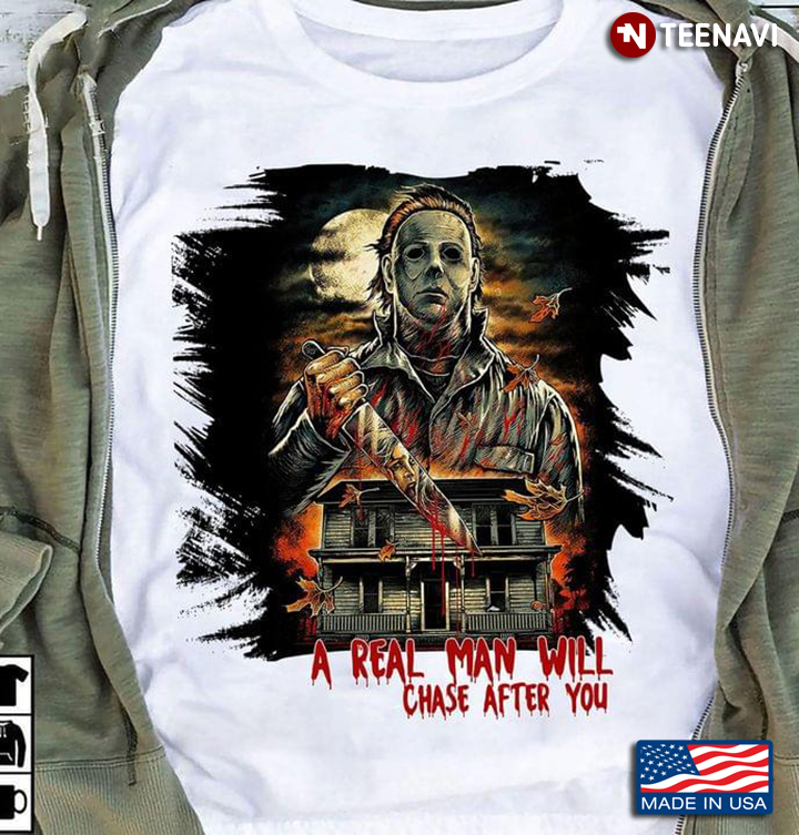 Halloween Michael Myers A Real Man Will Chase After You