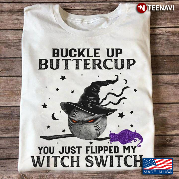 Baseball Witch Buckle Up Buttercup You Just Flipped My Witch Switch