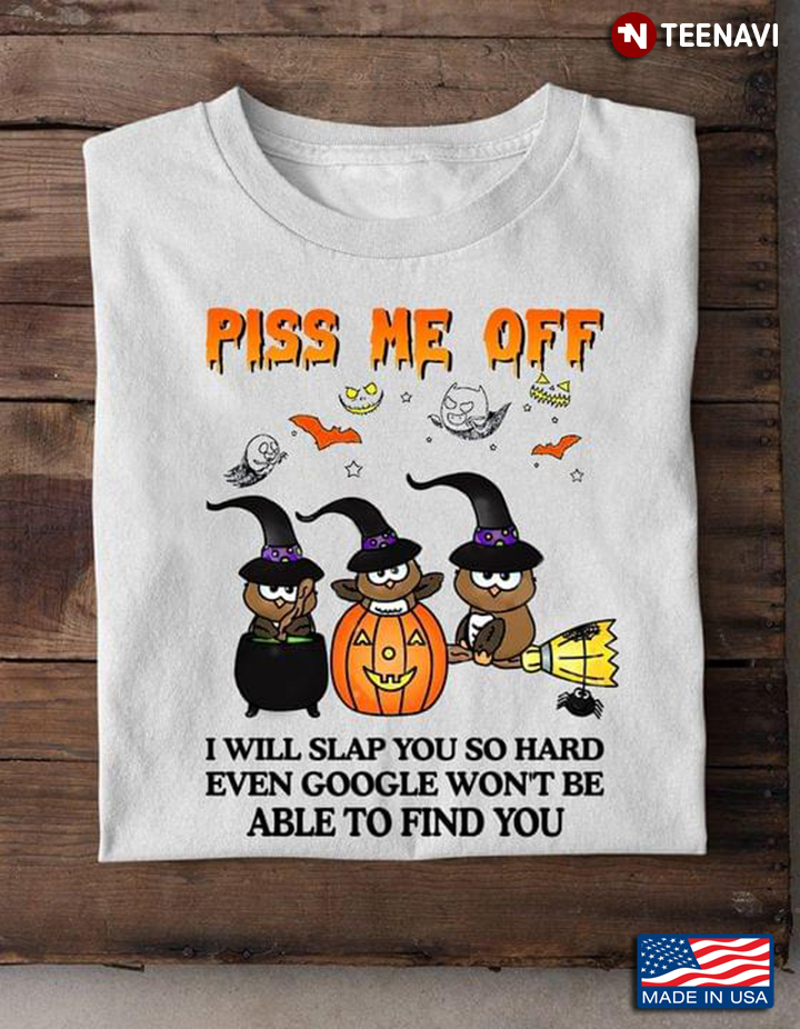Halloween Witch Owls Piss Me Off I Will Slap You So Hard Even Google Won’t Be Able To Find You