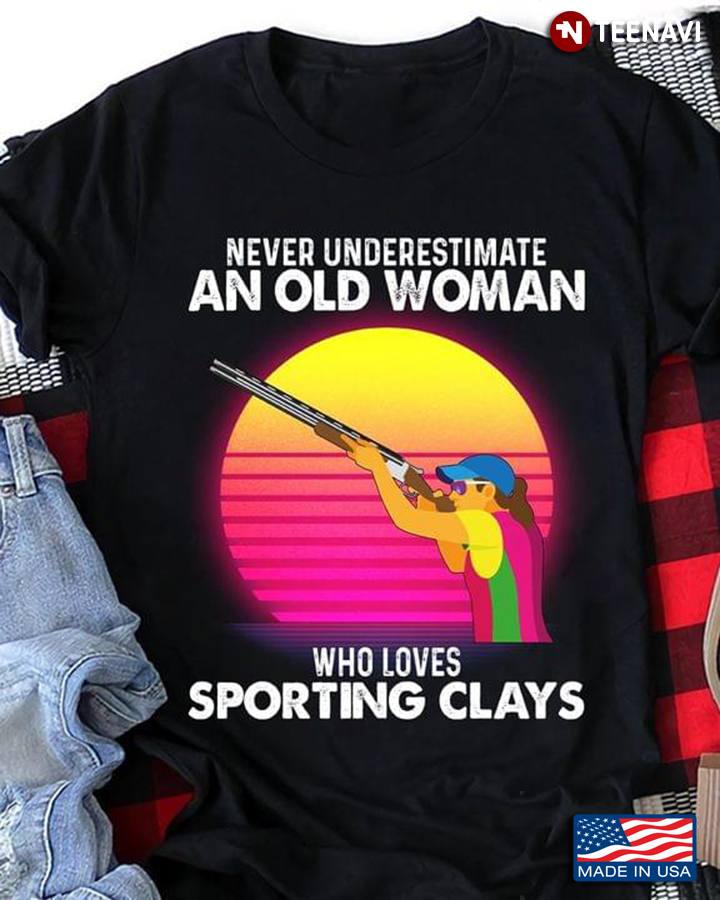 Never Underestimate an Old Woman Who Loves Sporting Clays