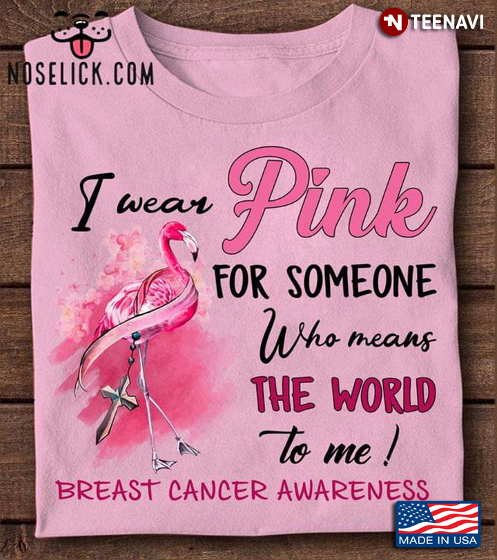 Flamingo I Wear Pink for Someone Who Means The World To Me Breast Cancer Awareness