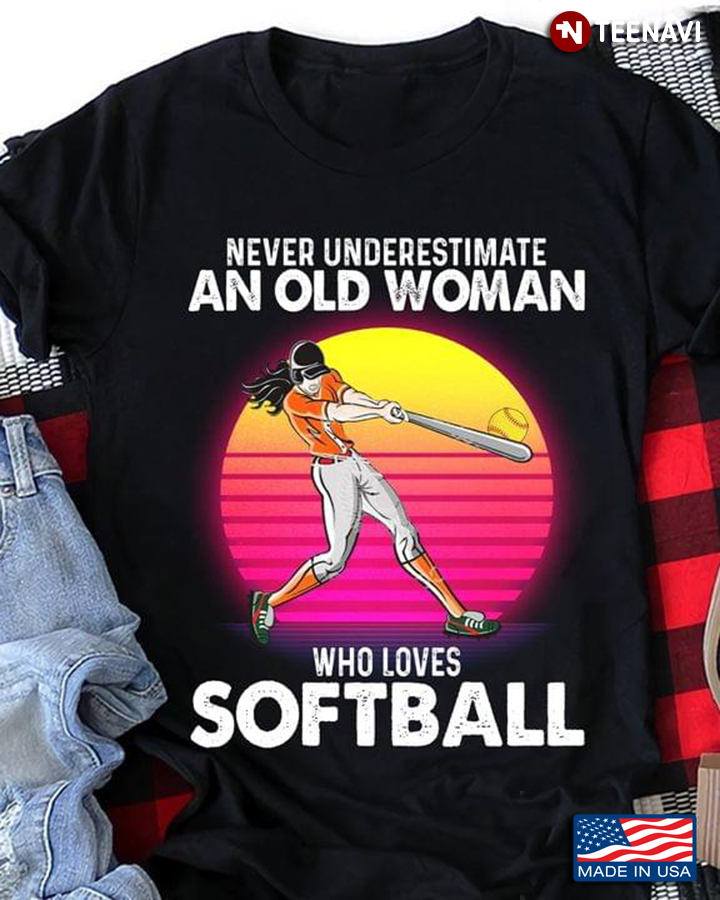 Never Underestimate an Old Woman Who Loves Softball