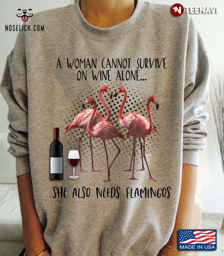 A Woman Cannot Survive on Wine Alone She Also Needs Flamingos