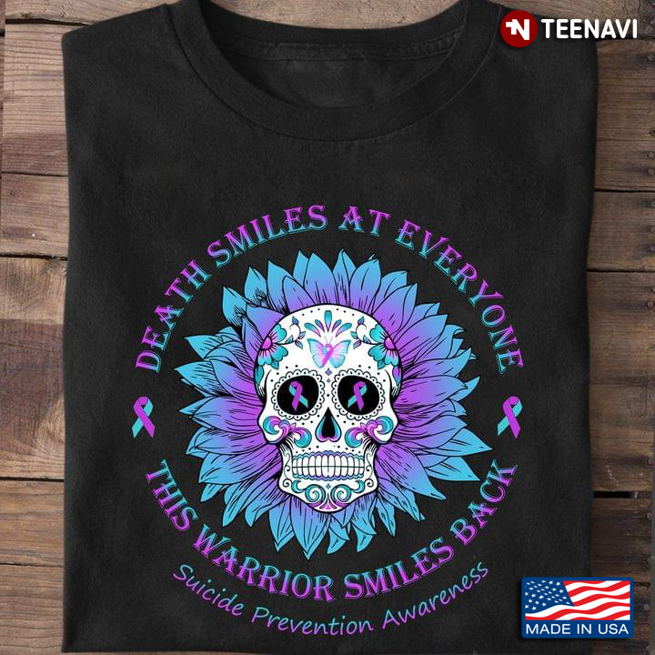 Sugar Skull Death Smiles At Everyone This Warrior Smiles Back Suicide Prevention Awareness