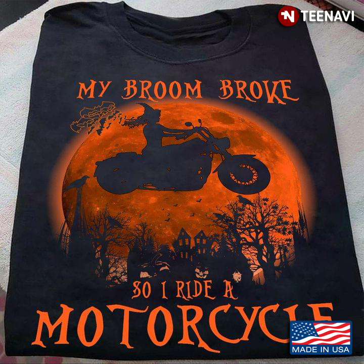 Biker Witch My Broom Broke So I Ride A Motorcycle