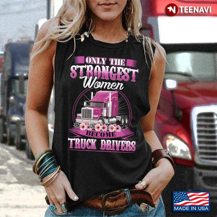 Only The Strongest Women Become Truck Drivers Floral Design