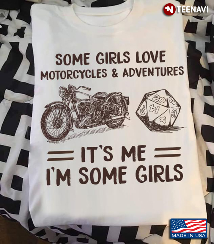 Some Girls Love Motorcycles and Adventures It's Me I'm Some Girls