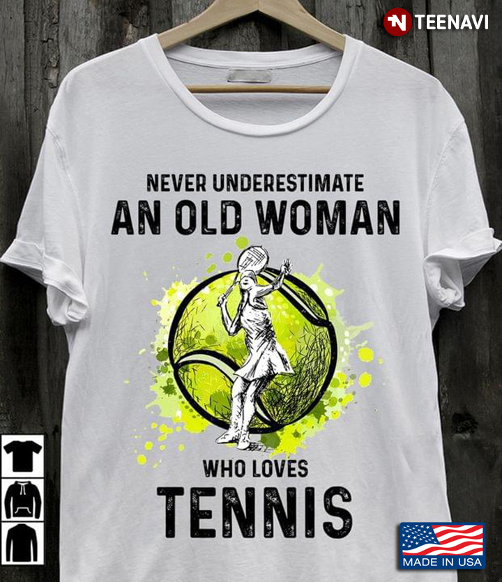 Never Underestimate An Old Woman Who Loves Tennis