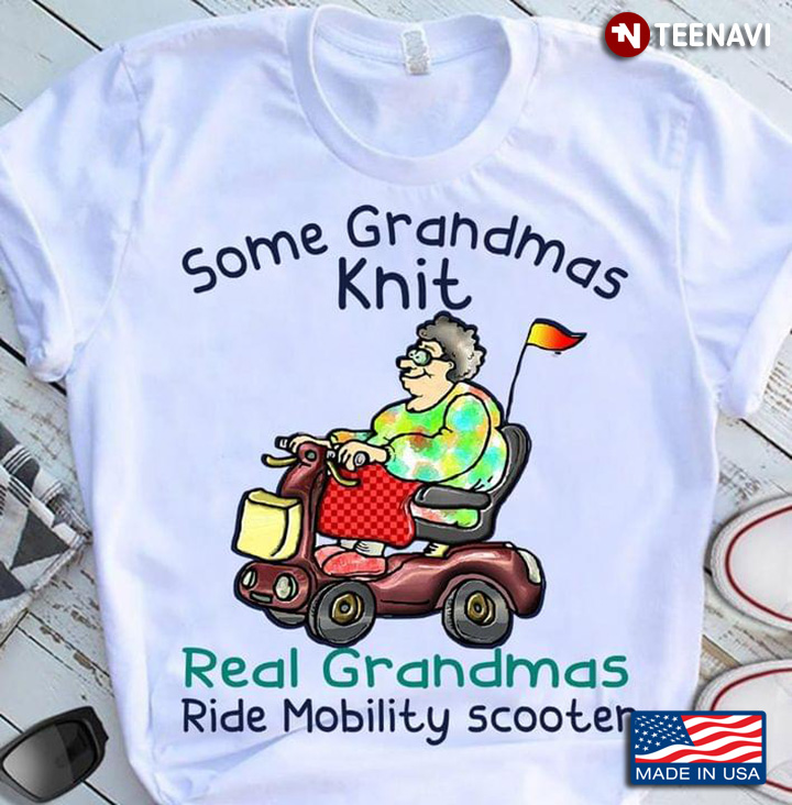 Some Grandmas Knit Real Grandmas Ride Mobility Scooter
