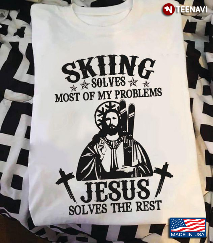 Skiing Solves Most of My Problems Jesus Solves The Rest