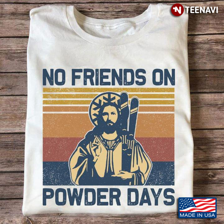 Jesus No Friends On Powder Days for Skiing Lover