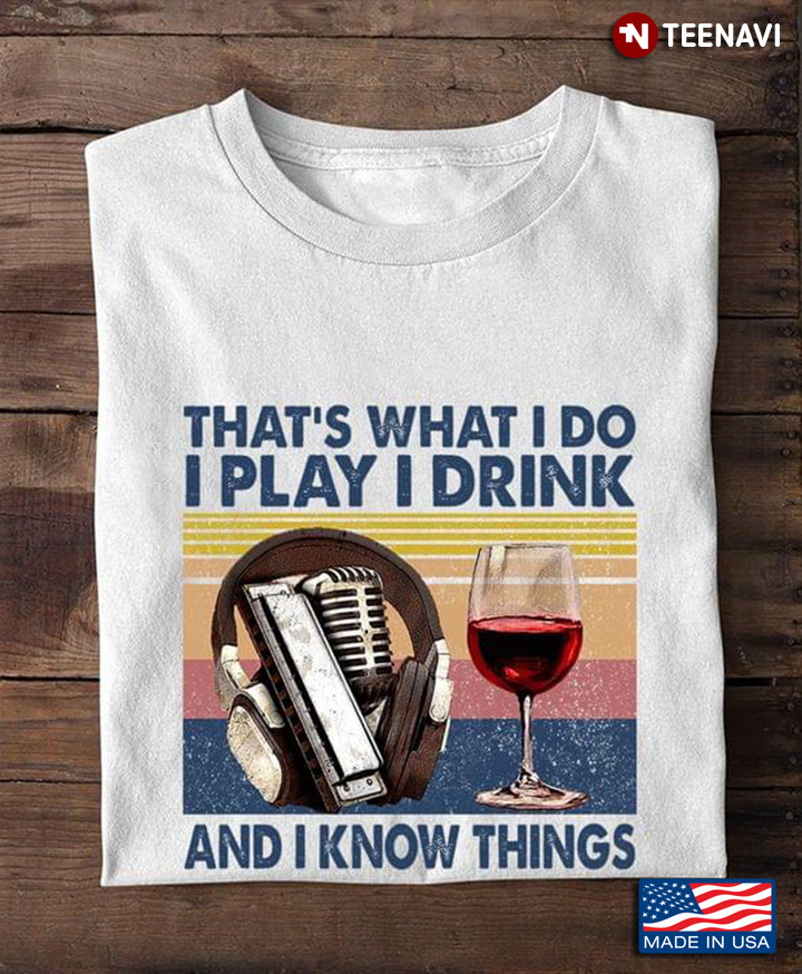 Thats What I Do I Play I Drink And I Know Things Vintage