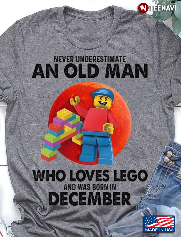 Never Underestimate an Old Man Who Loves Lego and Was Born In December
