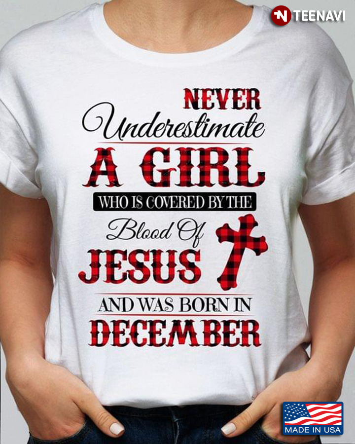 Never Underestimate A Girl Who is Covered By The Blood of Jesus and Was Born in December