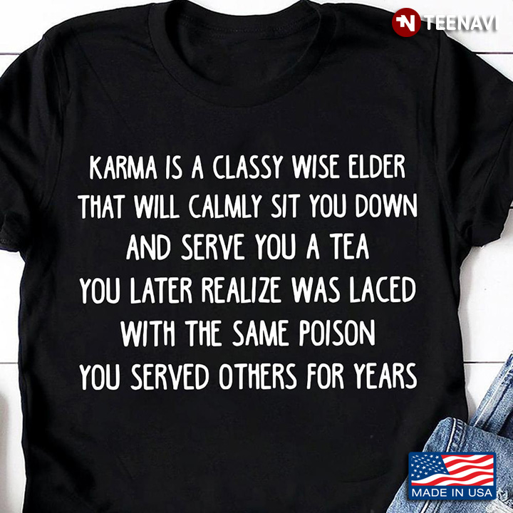 Karma is A Classy Wise Elder That Will Calmly Sit You Down and Serve You A Tea