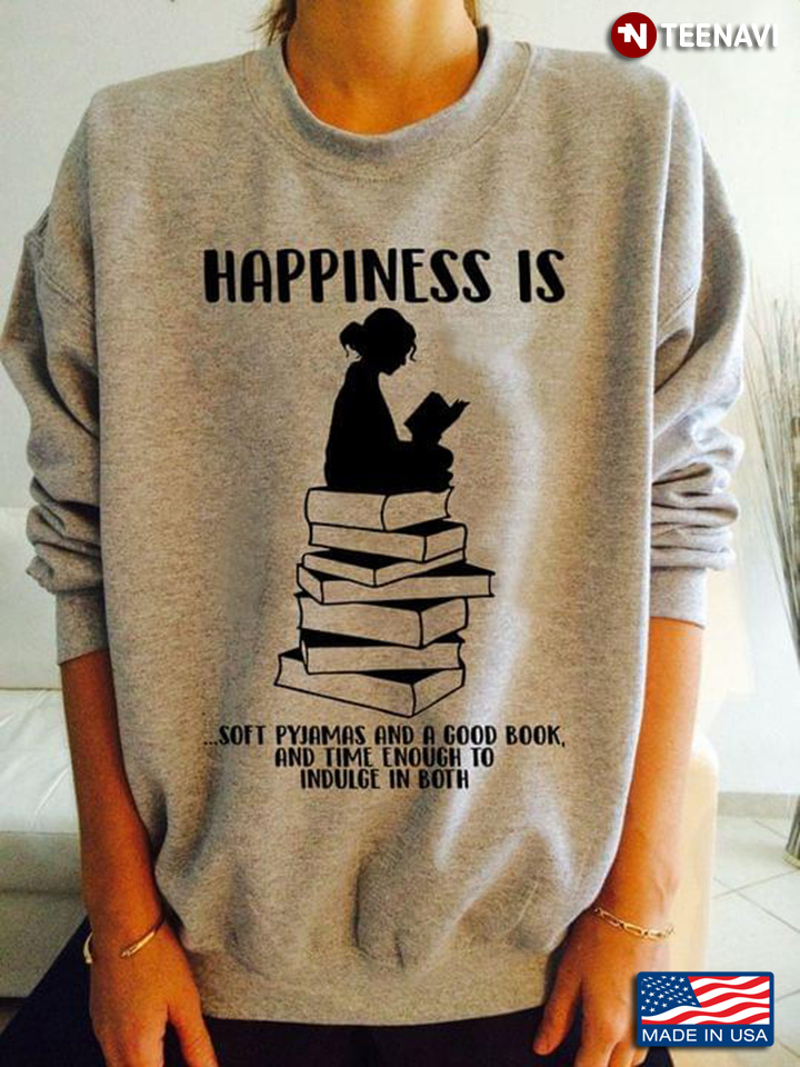 Happiness is Soft Pyjamas and A Good Book and Time Enough To Indulge in Both