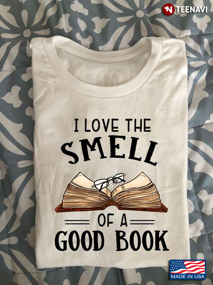 I Love The Smell of A Good Book for Reading Lover