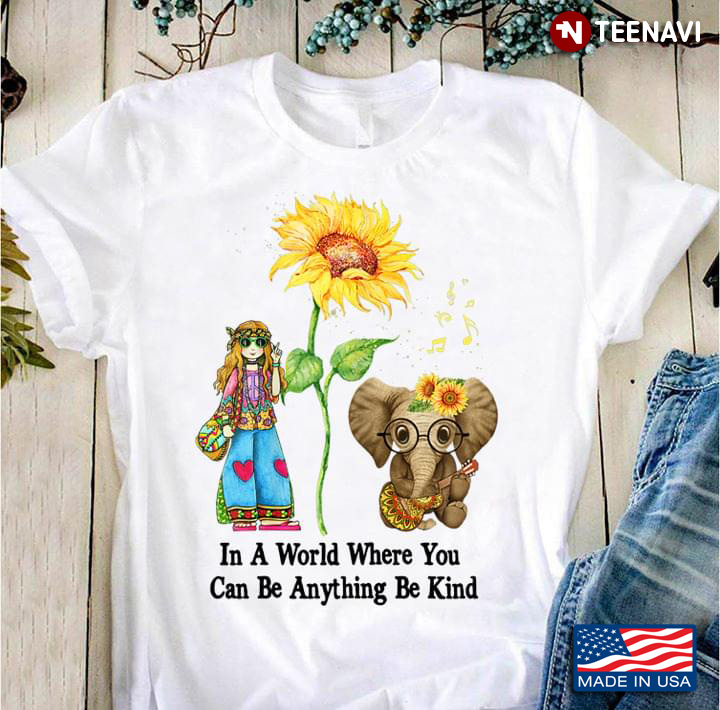 Hippie Girl Elephant and Sunflower In A World You Can Be Anything Be Kind