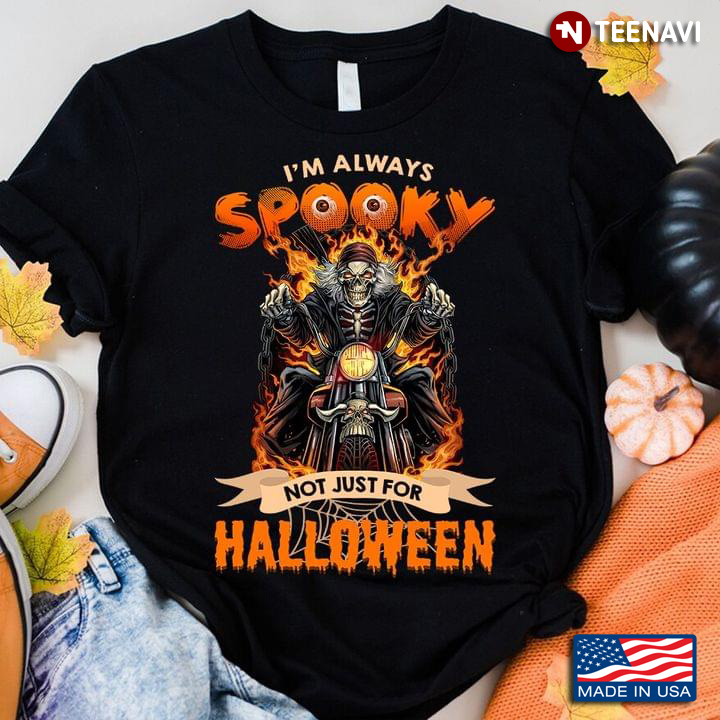 Skeleton Rides Motorcycle I'm Always Spooky Not Just for Halloween T-Shirt