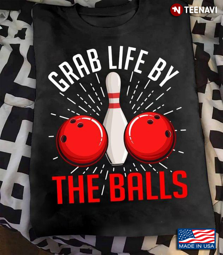 Grab Life By The Balls for Bowling Lover