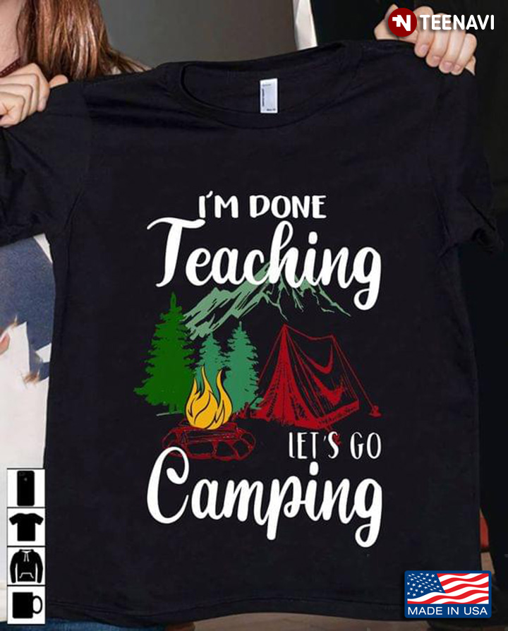 I'm Done Teaching Let's Go Camping