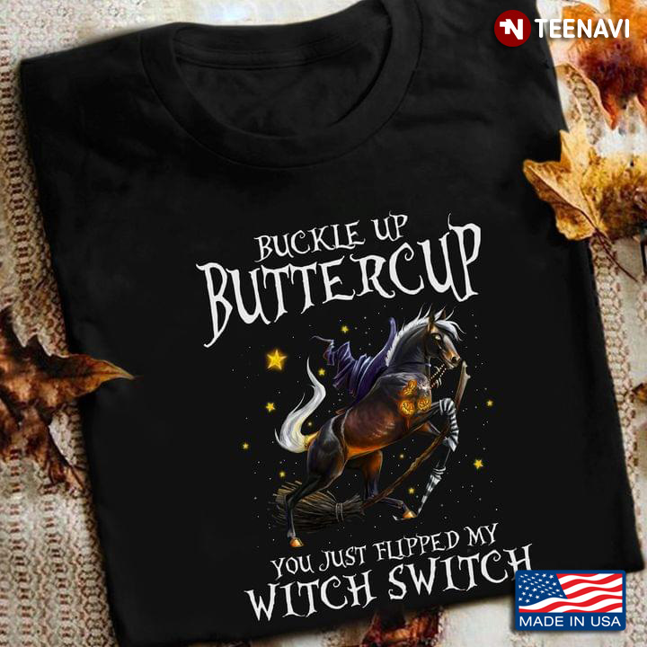 Horse Witch Buckle Up Buttercup You Just Flipped My Witch Switch