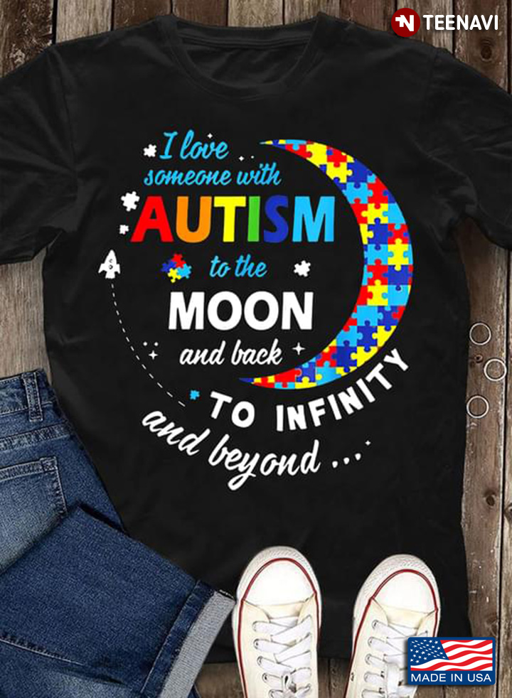 I Love Someone with Autism To The Moon and Back To Infinity and Beyond