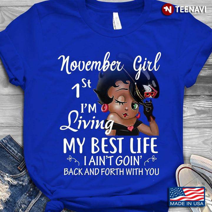 Betty Boop November Girl 1st I'm Living My Best Life I Ain't Goin' Back and Forth With You