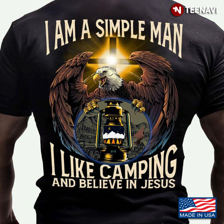 I Am A Simple Man I Like Camping and Believe In Jesus